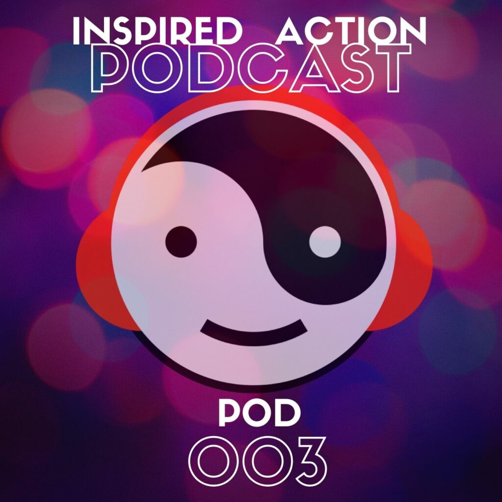 Inspired Action Podcast 003